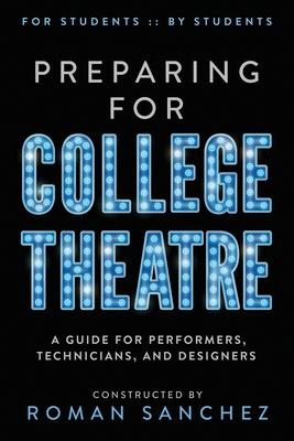 Preparing For College Theatre: A Guide For Performers Technicians and ers