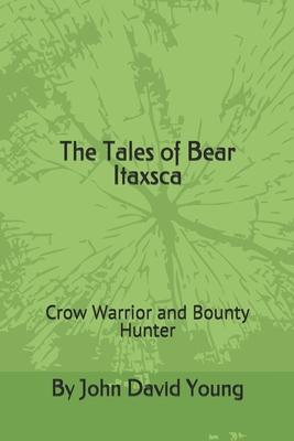 The Tales of Bear Itaxsca: Crow Warrior and Bounty Hunter