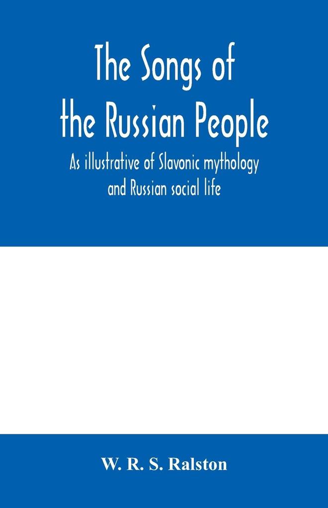The songs of the Russian people as illustrative of Slavonic mythology and Russian social life