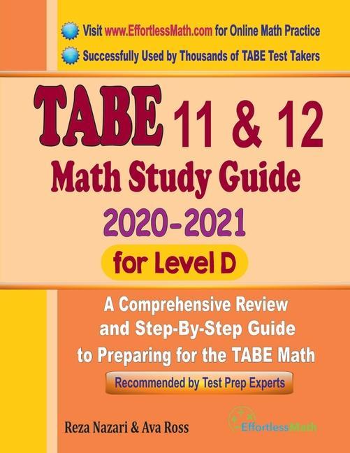 TABE 11 & 12 Math Study Guide 2020 - 2021 for Level D: A Comprehensive Review and Step-By-Step Guide to Preparing for the TABE Math