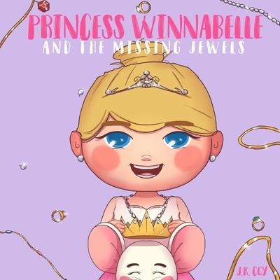 Princess Winnabelle and the Missing Jewels: A Princess Fairy Tale for girls that like to be Smart Silly Fearless and Fancy!