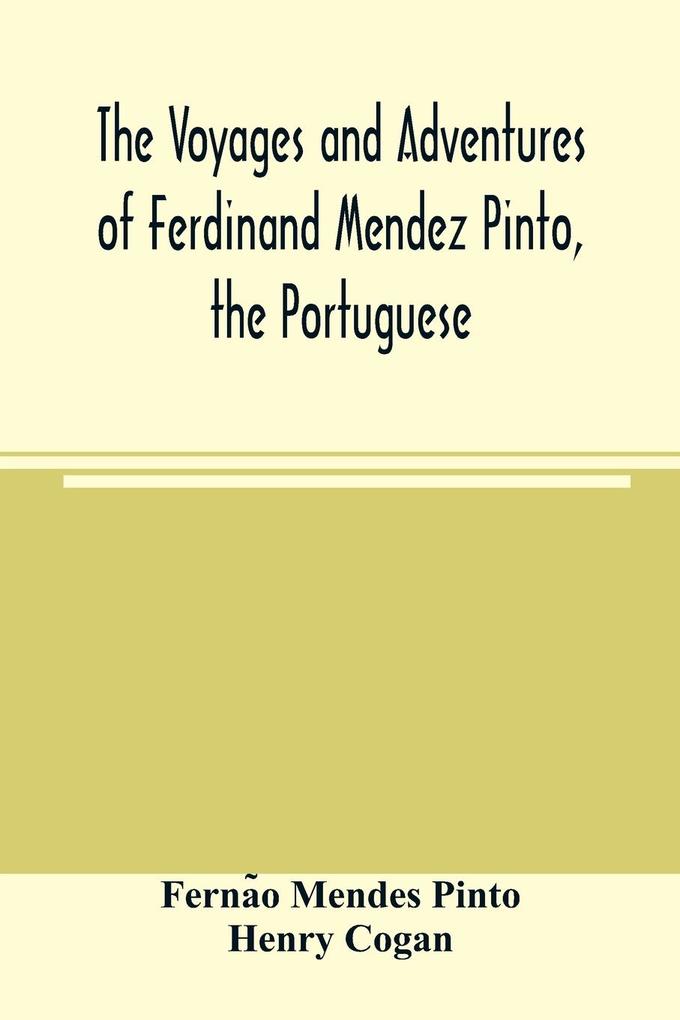 The voyages and adventures of Ferdinand Mendez Pinto the Portuguese