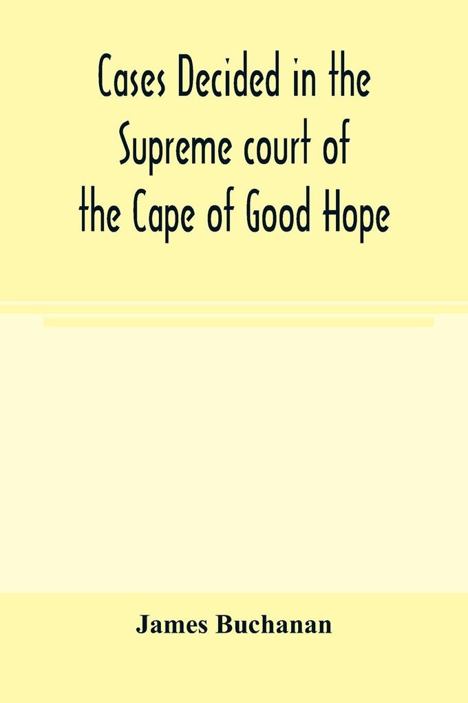 Cases decided in the Supreme court of the Cape of Good Hope
