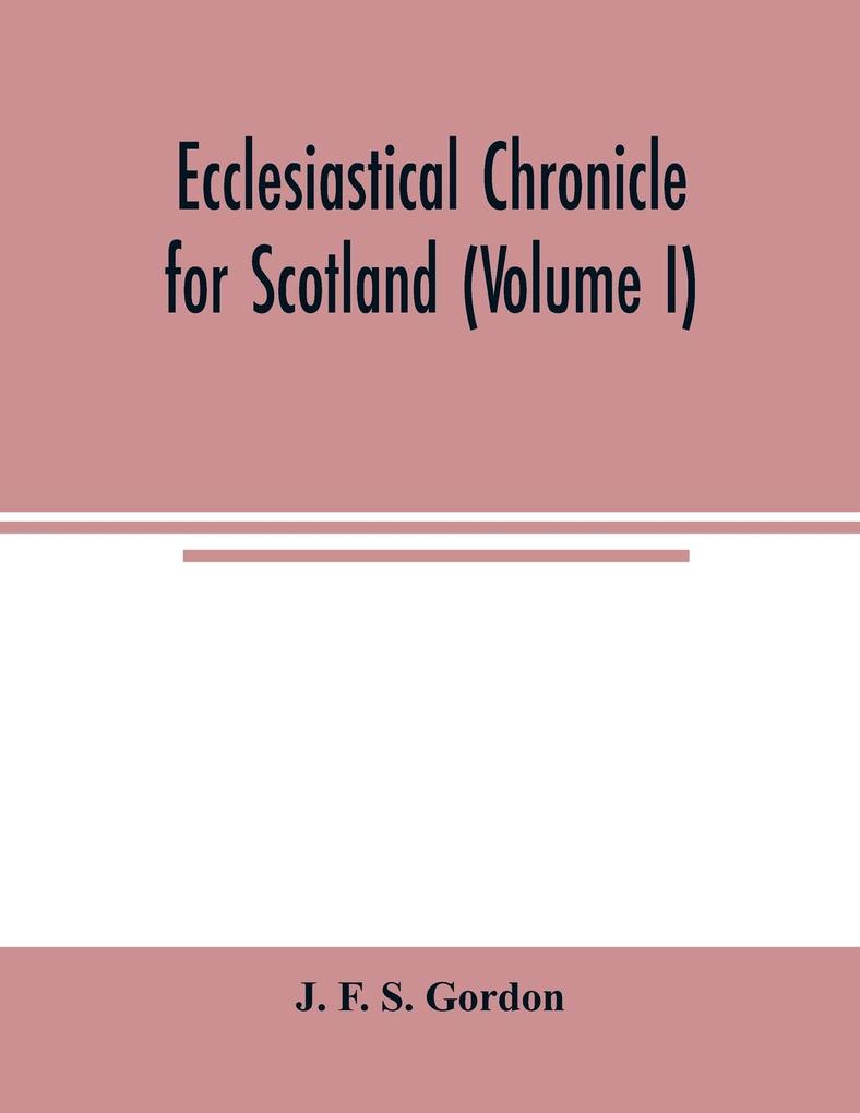 Ecclesiastical chronicle for Scotland (Volume I); Scotichronicon