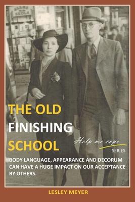 The old Finishing School: Body language appearance and decorum can have a huge impact on our acceptance by others