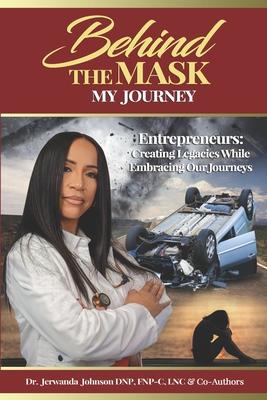 Behind The Mask (My Journey): Entrepreneurs: Creating Legacies While Embracing Our Journeys