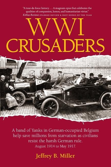 WWI Crusaders: A band of Yanks in German-occupied Belgium help save millions from starvation as civilians resist the harsh German rul