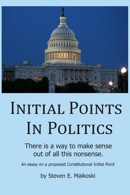 Initial Points in Politics: Our Constitution as the Center of Politics