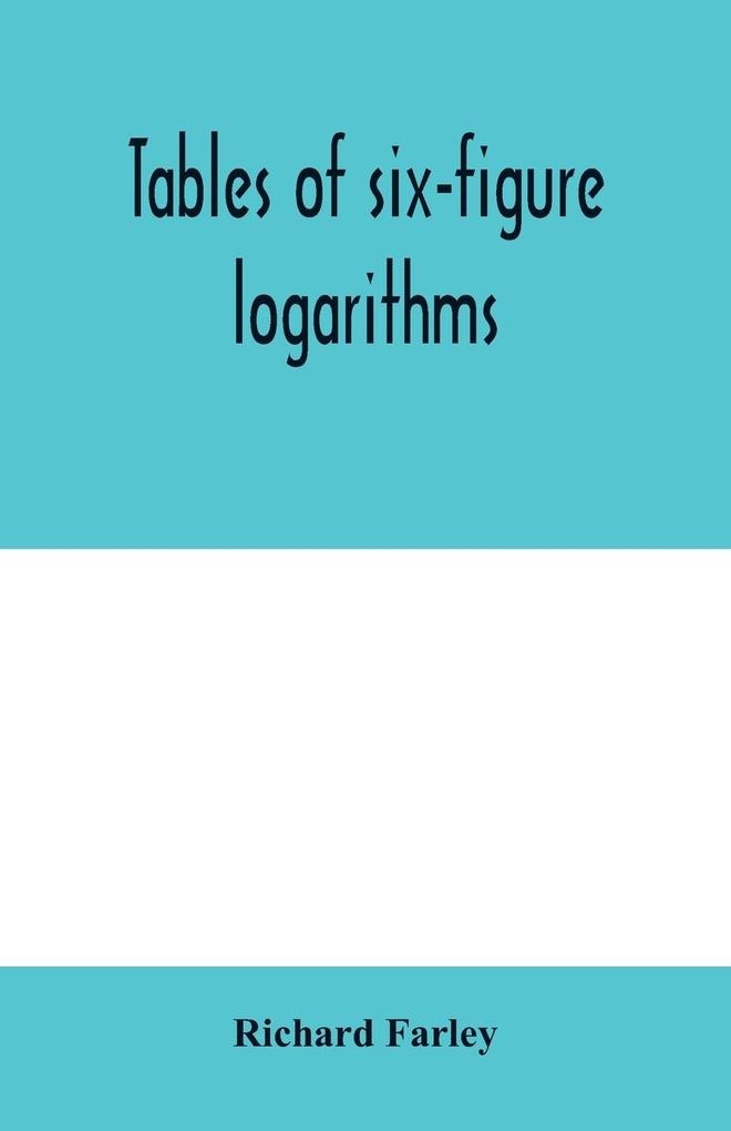Tables of six-figure logarithms; Containing the Logarithms of numbers from 1 to 10000 of sines and tangents for every minute of the quadrant and of sines for every six second of the first two degrees.