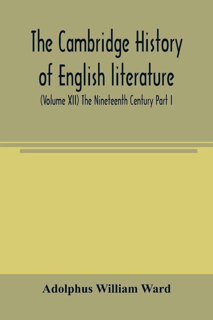 The Cambridge history of English literature (Volume XII) The Nineteenth Century Part I