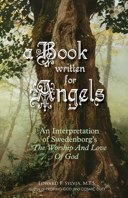 A Book Written For Angels: An interpretation of Swedenborg‘s The Worship and Love of God