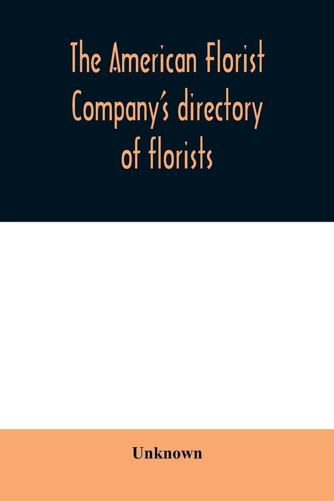 The American Florist Company's directory of florists nurserymen and seedsmen of the United States and Canada
