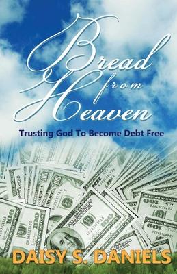 Bread From Heaven: Trusting God To Become Debt Free
