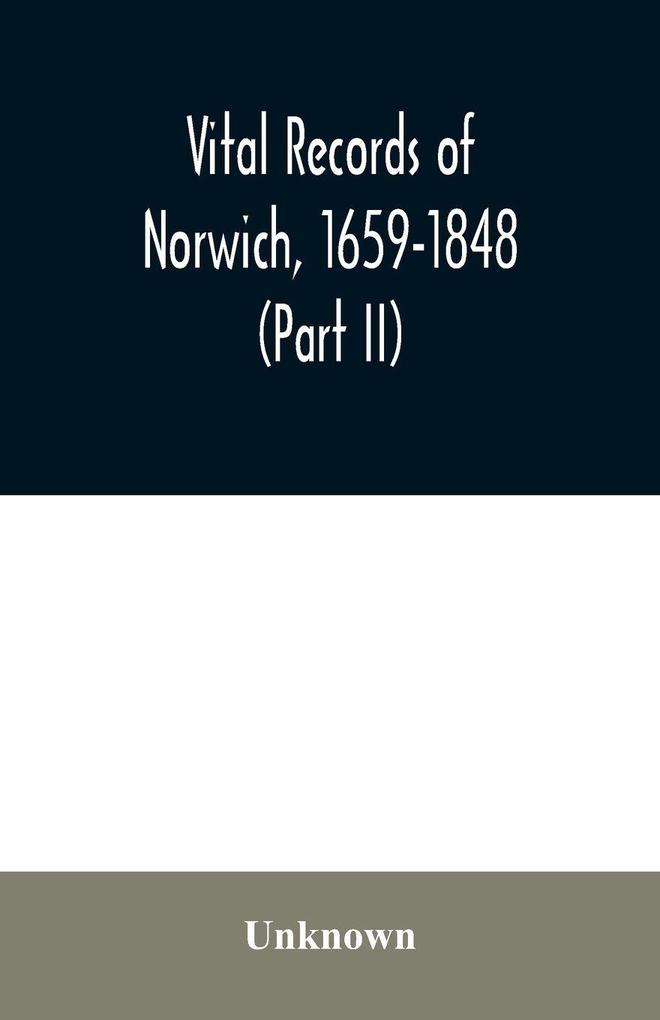 Vital records of Norwich 1659-1848 (Part II)