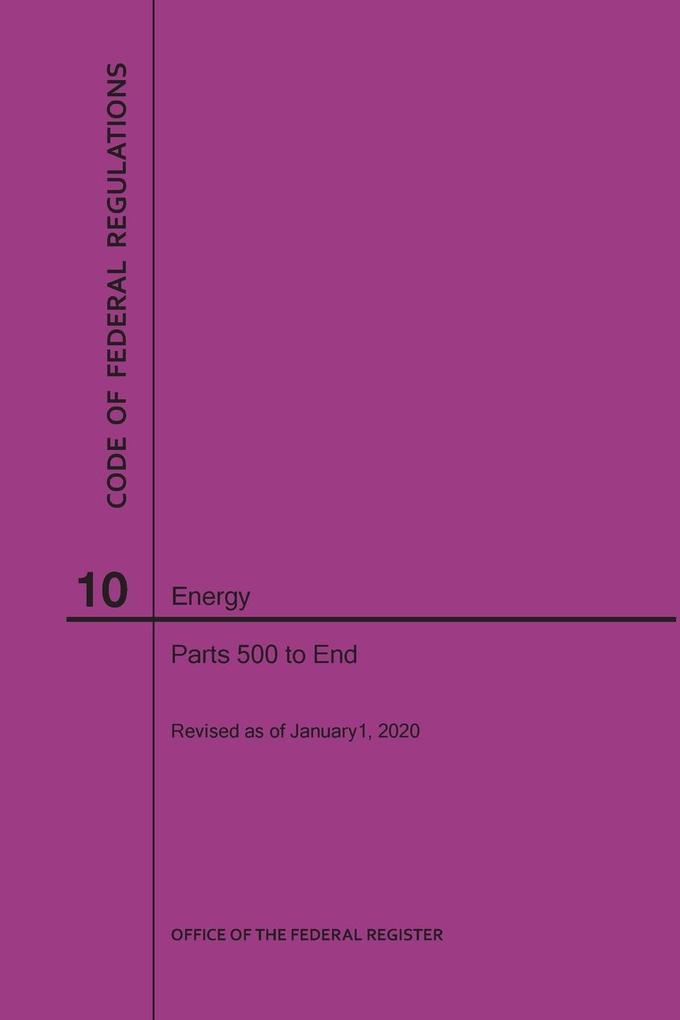 Code of Federal Regulations Title 10 Energy Parts 500-End 2020
