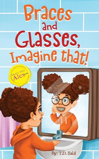 Smart Alec Alex: Braces And Glasses Imagine That!