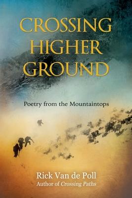 Crossing Higher Ground: : Poetry from the Mountaintops