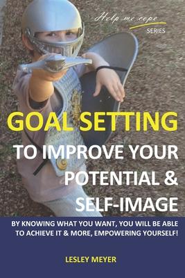 Goal setting to improve your potential and self-image: By knowing what you want you will be able to achieve it and more empowering yourself.