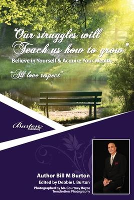 Our Struggles Will Teach Us How To Grow: Believe in Yourself &Acquire Your Wealth