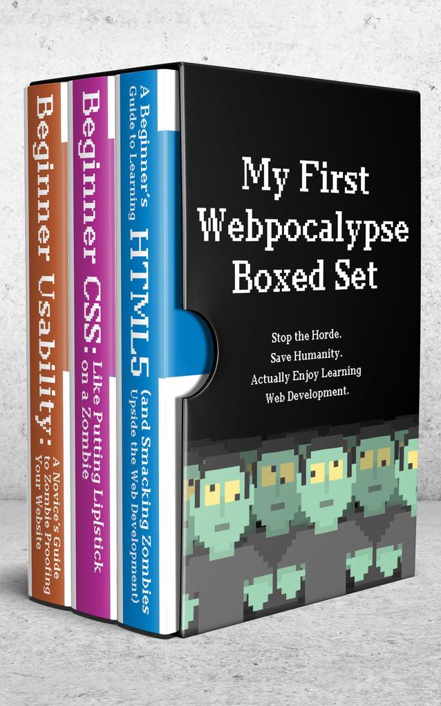 My First Webpocalypse: Beginner HTML CSS and Usability (Virtual Boxed Set)