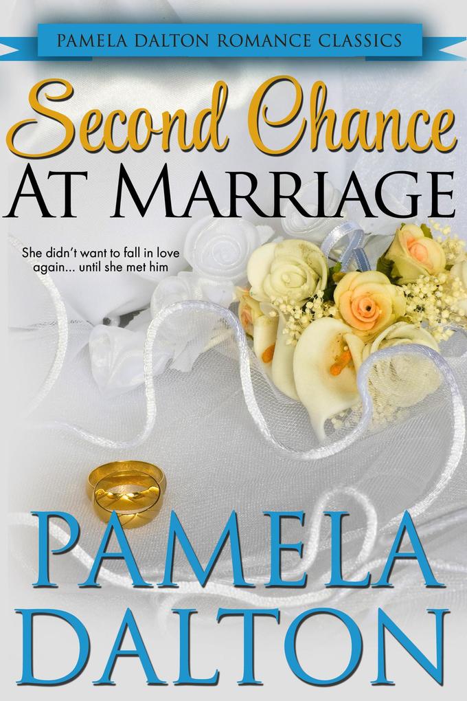 Second Chance At Marriage (Pamela Dalton Romance Classics)