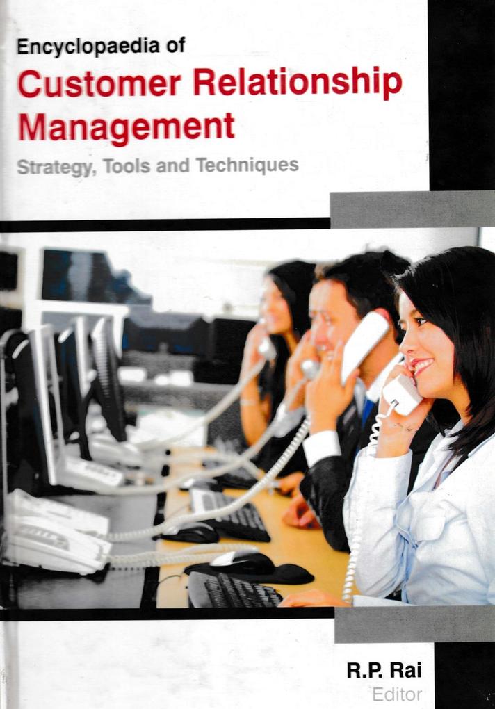 Encyclopaedia of Customer Relationship Management Strategy Tools and Techniques (Consumer Retention and Satisfaction in Business Management)