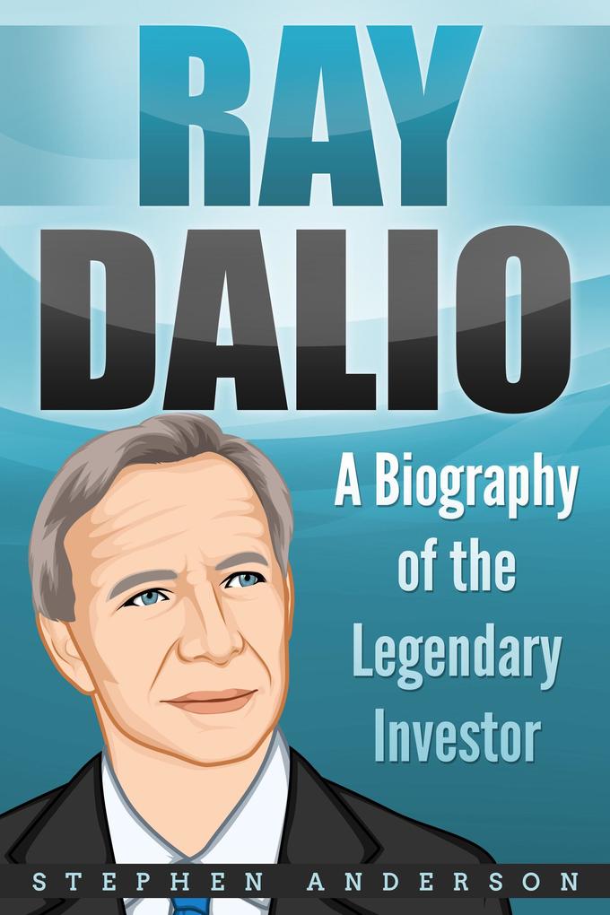 Ray Dalio: A Biography of the Legendary Investor