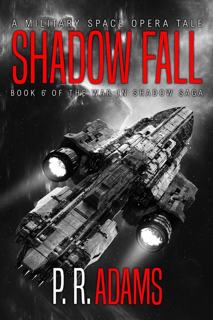 Shadow Fall: A Military Space Opera Tale (The War in Shadow Saga #6)