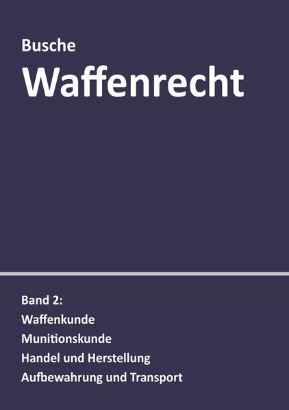 Waffenrecht: Praxiswissen für Waffenbesitzer Handel Verwaltung und Justiz