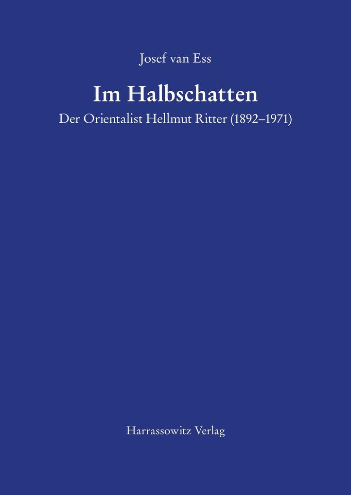 Im Halbschatten Der Orientalist Hellmut Ritter (1892-1971) - Josef Van Ess