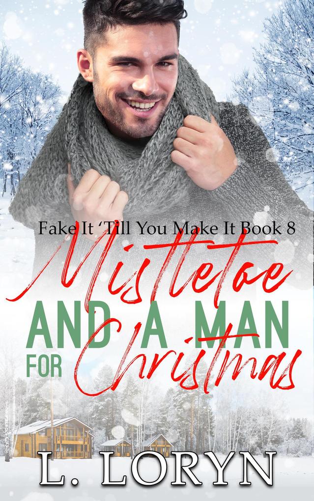 Mistletoe and a Man for Christmas (Fake It Till You Make It #8)