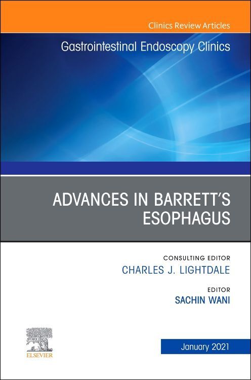 Advances in Barrett‘s Esophagus an Issue of Gastrointestinal Endoscopy Clinics