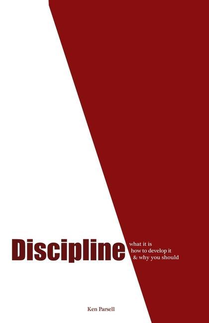 Discipline: What it is how to develop it and why you should