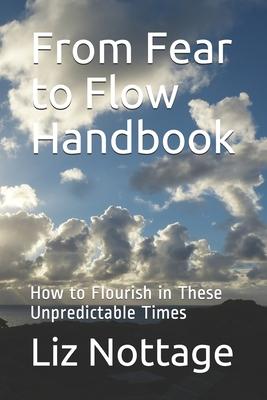 From Fear to Flow Handbook: How to Flourish in These Unpredictable Times