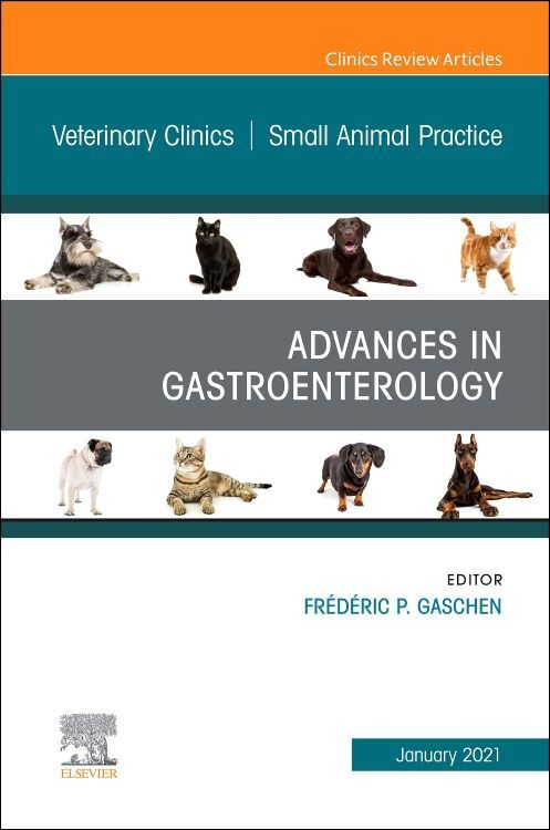Advances in Gastroenterology An Issue of Veterinary Clinics of North America: Small Animal Practice