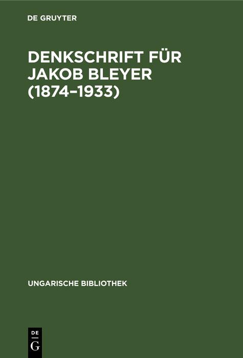 Denkschrift für Jakob Bleyer (1874-1933)