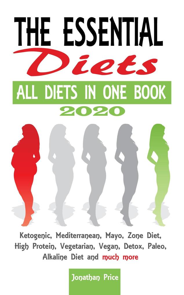 2020 The Essential Diets -All Diets in One Book - Ketogenic Mediterranean Mayo Zone Diet High Protein Vegetarian Vegan Detox Paleo Alkaline Diet and Much More (COOKBOOK #2)