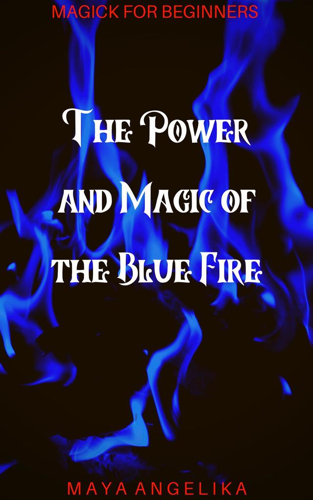 The Power and Magic of the Blue Fire (Magick for Beginners #2)