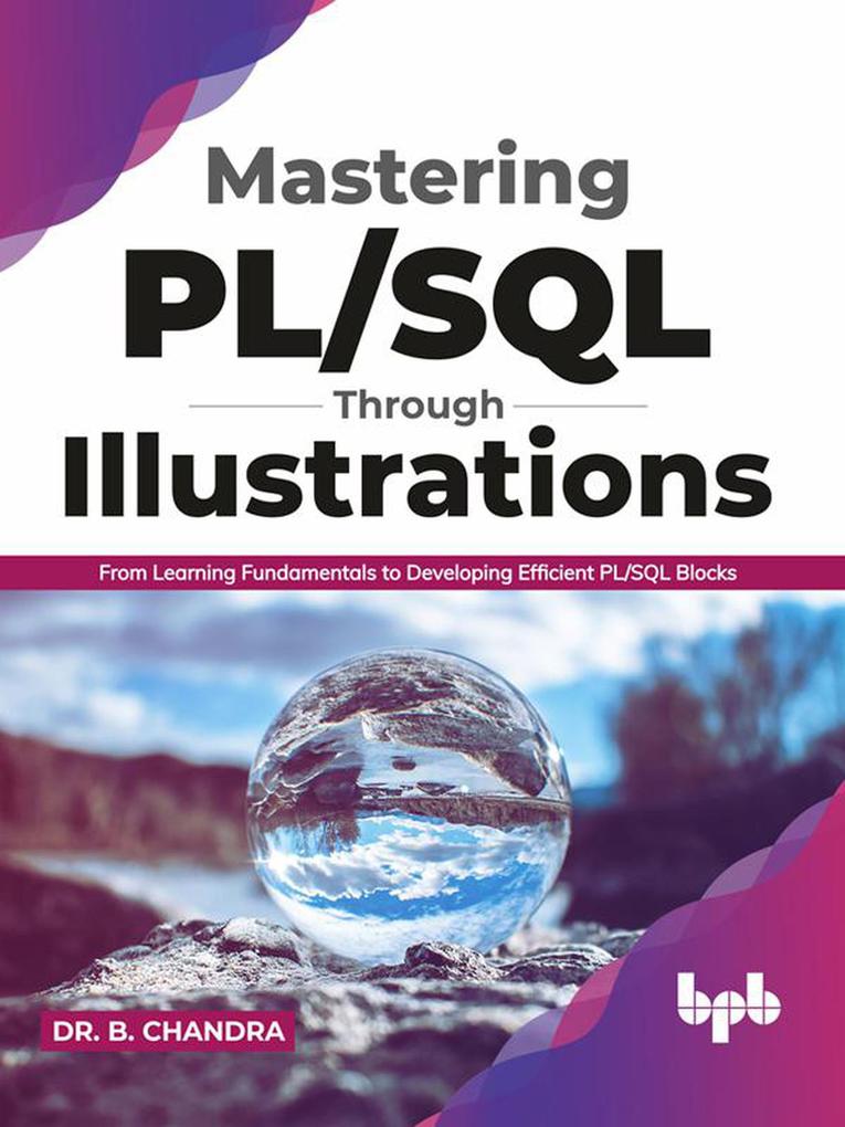 Mastering PL/SQL Through Illustrations: From Learning Fundamentals to Developing Efficient PL/SQL Blocks