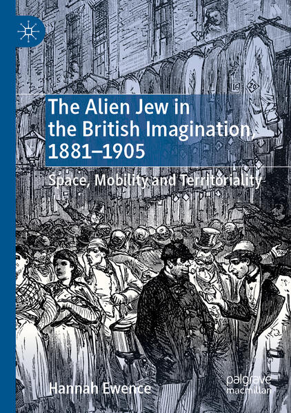 The Alien Jew in the British Imagination 1881‘1905