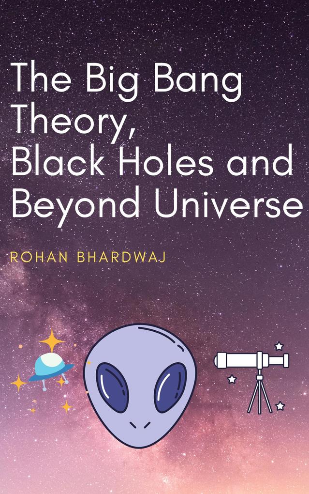 The Big Bang Theory Black Holes and Beyond Universe