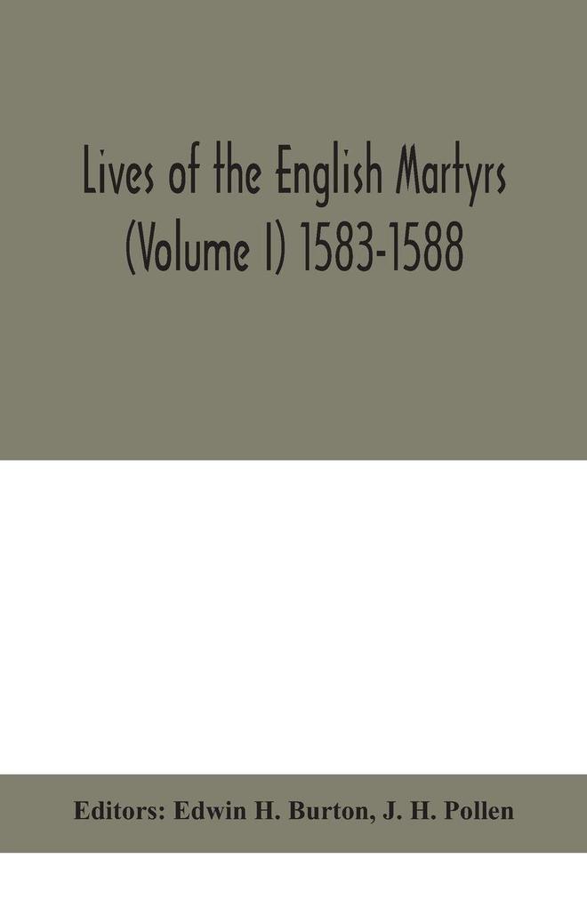 Lives Of The English Martyrs (Volume I) 1583-1588