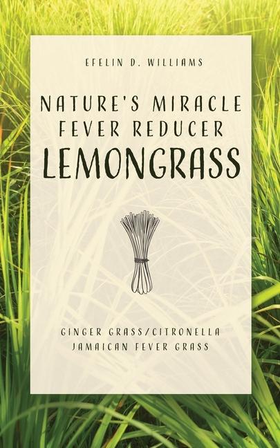 Nature‘s Miracle Fever Reducer Lemongrass: Ginger Grass/Citronella Jamaican Fever Grass