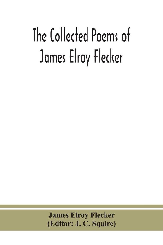The Collected Poems Of James Elroy Flecker