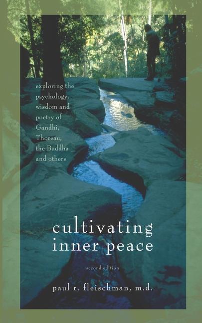 Cultivating Inner Peace: Exploring the Psychology Wisdom and Poetry of Gandhi Thoreau the Buddha and Others