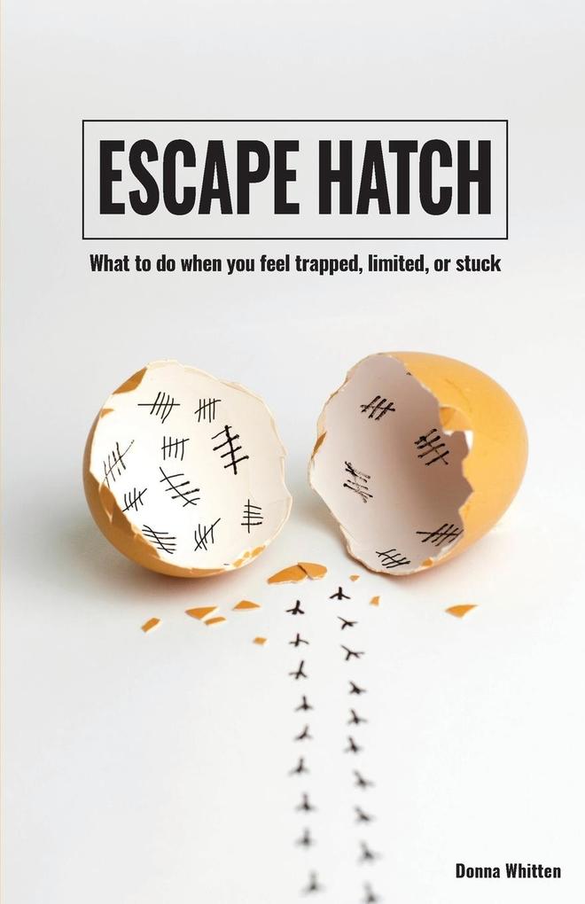 Escape Hatch: What to do when you feel trapped limited or stuck