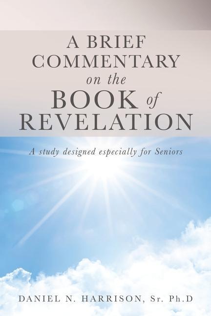 A Brief Commentary on the Book of Revelation: A study ed especially for Seniors
