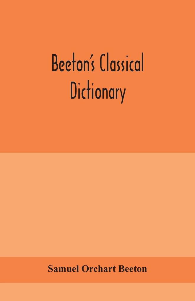 Beeton‘s classical dictionary. A cyclopaedia of Greek and Roman biography geography mythology and antiquities