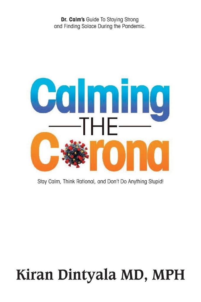Calming the Corona-Dr. Calm‘s Guide to Staying Strong and Finding Solace During the Pandemic