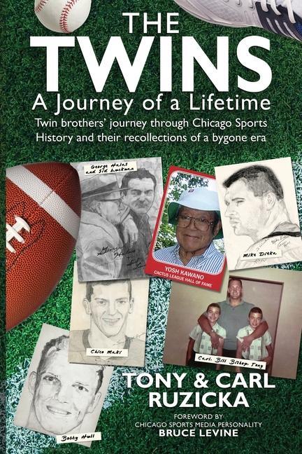 The Twins: A Journey of a Lifetime: Twin brothers‘ journey through Chicago Sports History and their recollections of a bygone era